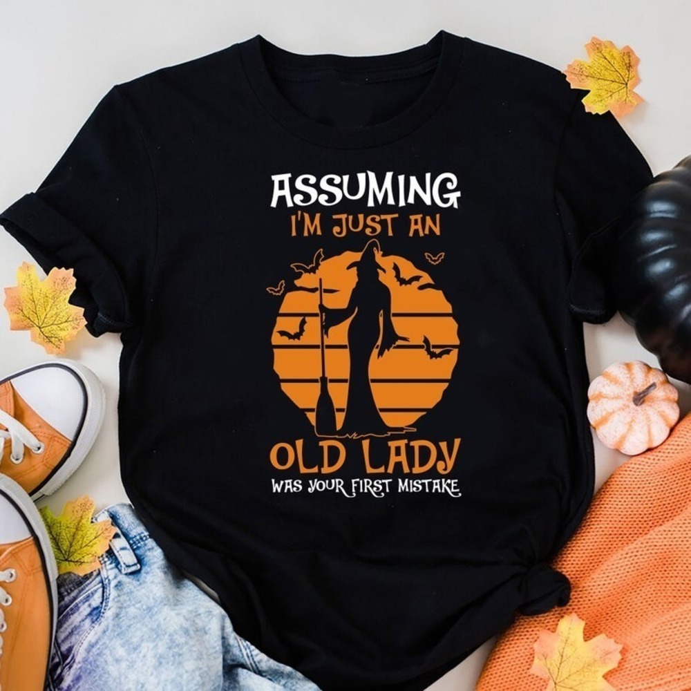 Assuming Im Just An Old Lady Was Your First Mistake T-Shirt Witch Halloween Gift